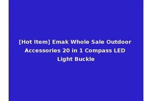 [Hot Item] Emak Whole Sale Outdoor Accessories 20 in 1 Compass LED Light Buckle