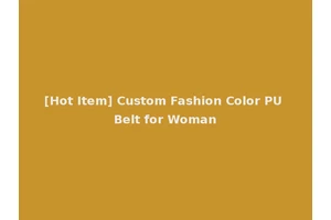 [Hot Item] Custom Fashion Color PU Belt for Woman