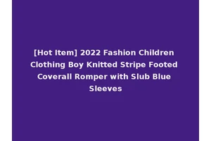 [Hot Item] 2022 Fashion Children Clothing Boy Knitted Stripe Footed Coverall Romper with Slub Blue Sleeves