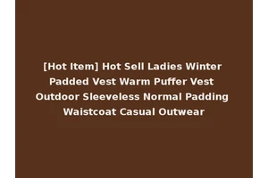 [Hot Item] Hot Sell Ladies Winter Padded Vest Warm Puffer Vest Outdoor Sleeveless Normal Padding Waistcoat Casual Outwear