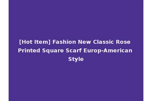 [Hot Item] Fashion New Classic Rose Printed Square Scarf Europ-American Style