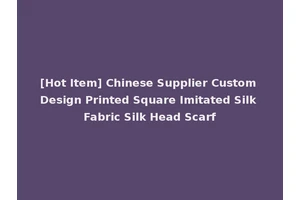 [Hot Item] Chinese Supplier Custom Design Printed Square Imitated Silk Fabric Silk Head Scarf
