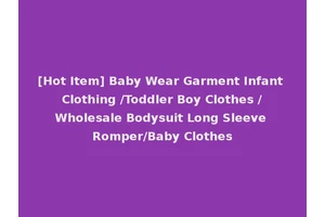 [Hot Item] Baby Wear Garment Infant Clothing /Toddler Boy Clothes /Wholesale Bodysuit Long Sleeve Romper/Baby Clothes