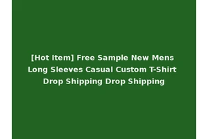 [Hot Item] Free Sample New Mens Long Sleeves Casual Custom T-Shirt Drop Shipping Drop Shipping