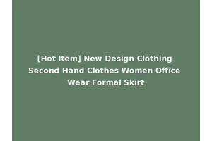 [Hot Item] New Design Clothing Second Hand Clothes Women Office Wear Formal Skirt