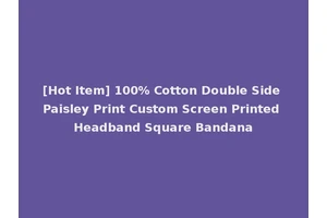 [Hot Item] 100% Cotton Double Side Paisley Print Custom Screen Printed Headband Square Bandana