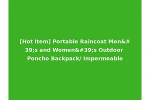 [Hot Item] Portable Raincoat Men's and Women's Outdoor Poncho Backpack/ Impermeable