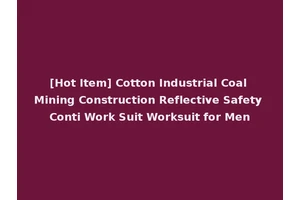 [Hot Item] Cotton Industrial Coal Mining Construction Reflective Safety Conti Work Suit Worksuit for Men