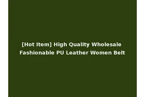 [Hot Item] High Quality Wholesale Fashionable PU Leather Women Belt