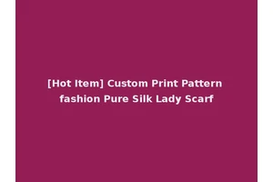 [Hot Item] Custom Print Pattern fashion Pure Silk Lady Scarf