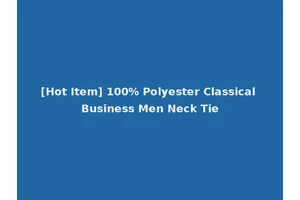 [Hot Item] 100% Polyester Classical Business Men Neck Tie