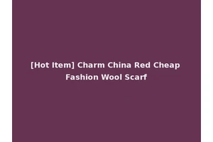 [Hot Item] Charm China Red Cheap Fashion Wool Scarf