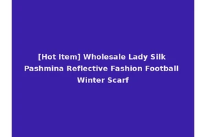 [Hot Item] Wholesale Lady Silk Pashmina Reflective Fashion Football Winter Scarf