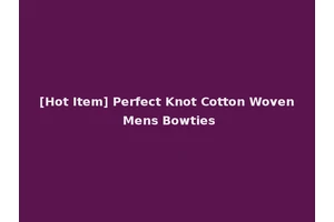 [Hot Item] Perfect Knot Cotton Woven Mens Bowties