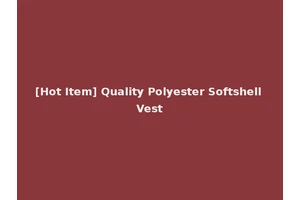 [Hot Item] Quality Polyester Softshell Vest