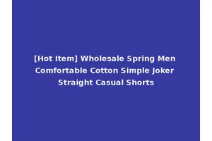 [Hot Item] Wholesale Spring Men Comfortable Cotton Simple Joker Straight Casual Shorts