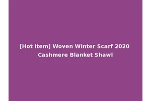 [Hot Item] Woven Winter Scarf 2020 Cashmere Blanket Shawl