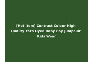 [Hot Item] Contrast Colour High Quality Yarn Dyed Baby Boy Jumpsuit Kids Wear