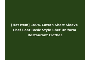 [Hot Item] 100% Cotton Short Sleeve Chef Coat Basic Style Chef Uniform Restaurant Clothes