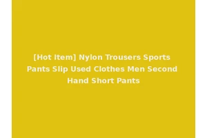 [Hot Item] Nylon Trousers Sports Pants Slip Used Clothes Men Second Hand Short Pants