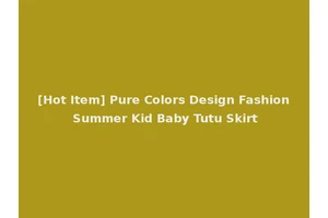 [Hot Item] Pure Colors Design Fashion Summer Kid Baby Tutu Skirt