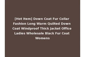 [Hot Item] Down Coat Fur Collar Fashion Long Warm Quilted Down Coat Windproof Thick Jacket Office Ladies Wholesale Black Fur Coat Womens