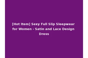 [Hot Item] Sexy Full Slip Sleepwear for Women - Satin and Lace Design Dress