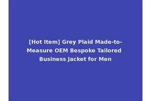 [Hot Item] Grey Plaid Made-to-Measure OEM Bespoke Tailored Business Jacket for Men