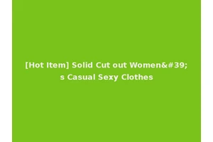 [Hot Item] Solid Cut out Women's Casual Sexy Clothes