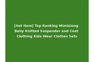[Hot Item] Top Ranking Mimixiong Baby Knitted Suspender and Coat Clothing Kids Wear Clothes Sets