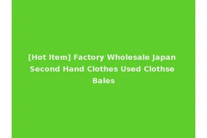 [Hot Item] Factory Wholesale Japan Second Hand Clothes Used Clothse Bales