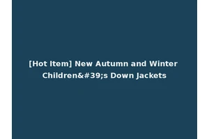 [Hot Item] New Autumn and Winter Children's Down Jackets