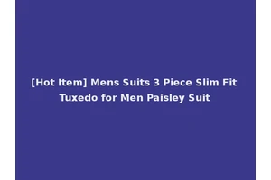[Hot Item] Mens Suits 3 Piece Slim Fit Tuxedo for Men Paisley Suit