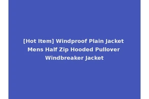 [Hot Item] Windproof Plain Jacket Mens Half Zip Hooded Pullover Windbreaker Jacket