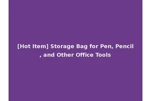 [Hot Item] Storage Bag for Pen, Pencil, and Other Office Tools