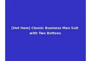 [Hot Item] Classic Business Men Suit with Two Bottons