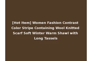 [Hot Item] Women Fashion Contrast Color Stripe Containing Wool Knitted Scarf Soft Winter Warm Shawl with Long Tassels
