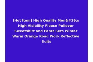 [Hot Item] High Quality Men's High Visibility Fleece Pullover Sweatshirt and Pants Sets Winter Warm Orange Road Work Reflective Suits