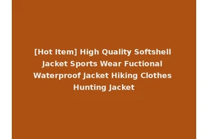 [Hot Item] High Quality Softshell Jacket Sports Wear Fuctional Waterproof Jacket Hiking Clothes Hunting Jacket