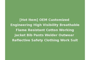 [Hot Item] OEM Customized Engineering High Visibility Breathable Flame Resistant Cotton Working Jacket Bib Pants Welder Outwear Reflective Safety Clothing Work Suit