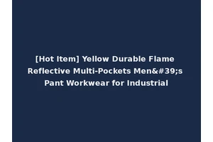 [Hot Item] Yellow Durable Flame Reflective Multi-Pockets Men's Pant Workwear for Industrial