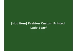[Hot Item] Fashion Custom Printed Lady Scarf