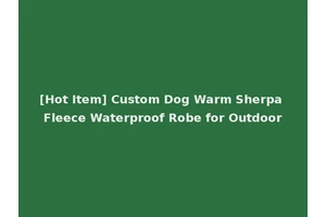 [Hot Item] Custom Dog Warm Sherpa Fleece Waterproof Robe for Outdoor