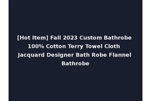[Hot Item] Fall 2023 Custom Bathrobe 100% Cotton Terry Towel Cloth Jacquard Designer Bath Robe Flannel Bathrobe