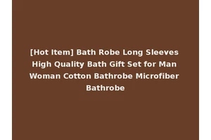 [Hot Item] Bath Robe Long Sleeves High Quality Bath Gift Set for Man Woman Cotton Bathrobe Microfiber Bathrobe
