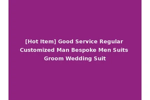[Hot Item] Good Service Regular Customized Man Bespoke Men Suits Groom Wedding Suit