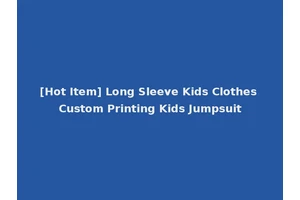 [Hot Item] Long Sleeve Kids Clothes Custom Printing Kids Jumpsuit