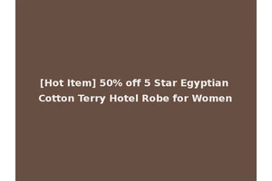[Hot Item] 50% off 5 Star Egyptian Cotton Terry Hotel Robe for Women