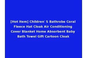 [Hot Item] Children′ S Bathrobe Coral Fleece Hat Cloak Air Conditioning Cover Blanket Home Absorbent Baby Bath Towel Gift Cartoon Cloak