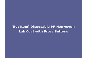 [Hot Item] Disposable PP Nonwoven Lab Coat with Press Buttons